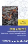 Etre affecté : : dans les soins et l'accompagnement des personnes gravement handicapées mentales