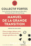 Manuel de la grande transition : climat, écologie, éthique, santé, économie, droit, démocratie, énergie, agriculture, arts...