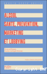 Alcool : santé, prévention, marketing et lobbying