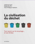 La civilisation du déchet. Tout savoir sur le recyclage... et ses limites