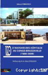 120 ans d'histoire des hôpitaux au Congo-Brazzaville (1880-2000)