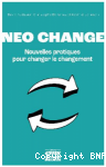 Neo change : Nouvelles pratiques pour changer le changement